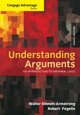Cengage Advantage Books: Understanding Arguments: An Introduction to Informal Logic - Sinnott-Armstrong, Walter, and Fogelin, Robert