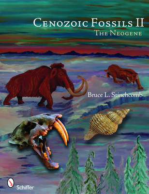 Cenozoic Fossils II: The Neogene - Stinchcomb, Bruce L