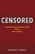 Censored: Distraction and Diversion Inside China's Great Firewall
