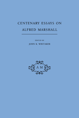 Centenary Essays on Alfred Marshall - Whitaker, John K (Editor), and John K, Whitaker (Editor)