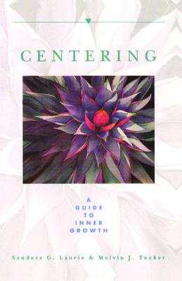 Centering: A Guide to Inner Growth - Laurie, Sanders G, and Tucker, Melvin J