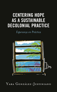 Centering Hope as a Sustainable Decolonial Practice: Esperanza En Pr�ctica