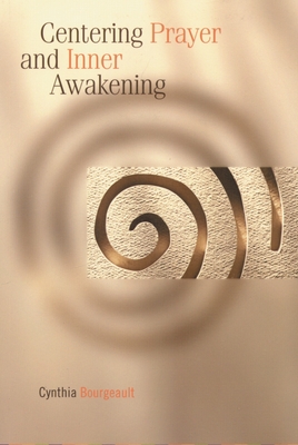 Centering Prayer and Inner Awakening - Bourgeault, Cynthia, Rev.