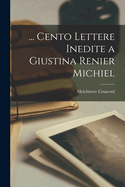 ... Cento Lettere Inedite a Giustina Renier Michiel