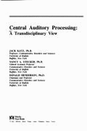 Central Auditory Processing: A Transdisciplinary View - Henderson, Donald (Editor), and Stecker, Nancy (Editor), and Katz, Jack (Editor)