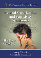 Central Sensitization and Sensitivity Syndromes: A Handbook for Coping