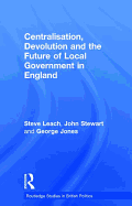 Centralisation, Devolution and the Future of Local Government in England