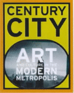 Century City: Art and Culture in the Modern Metropolis