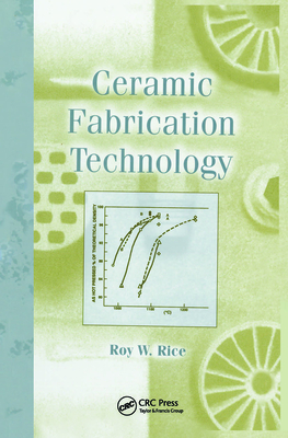 Ceramic Fabrication Technology - Rice, Roy W