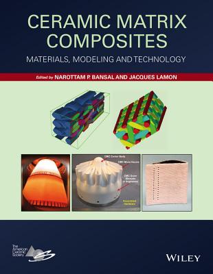 Ceramic Matrix Composites: Materials, Modeling and Technology - Bansal, Narottam P, and Lamon, Jacques