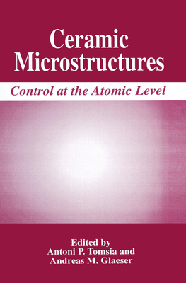 Ceramic Microstructures: Control at the Atomic Level - Tomsia, Antoni P. (Editor), and Glaeser, Andreas M. (Editor)