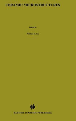 Ceramic Microstructures: Property Control by Processing - Lee, W E, and Rainforth, W M