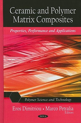 Ceramic & Polymer Matrix Composites: Properties, Performance & Applications - Dimitriou, Eros (Editor), and Petralia, Marco (Editor)