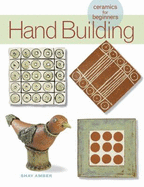 Ceramics for Beginners: Hand Building
