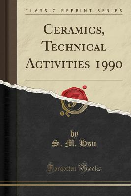 Ceramics, Technical Activities 1990 (Classic Reprint) - Hsu, S M