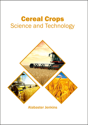 Cereal Crops: Science and Technology - Jenkins, Alabaster (Editor)