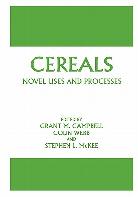 Cereals: Novel Uses and Processes - Campbell, Grant M. (Editor), and Webb, Colin (Editor), and McKee, Stephen L. (Editor)