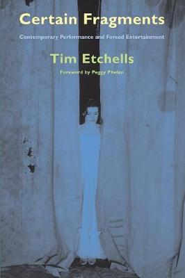Certain Fragments: Texts and Writings on Performance - Etchells, Tim