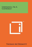Certainly, I'm a Catholic!
