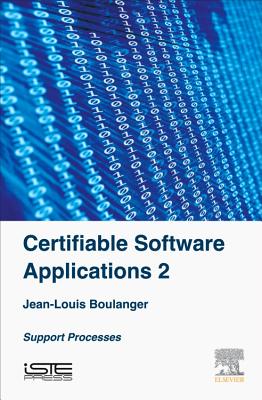 Certifiable Software Applications 2: Support Processes - Boulanger, Jean-Louis