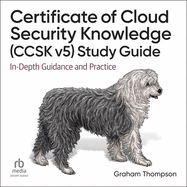 Certificate of Cloud Security Knowledge (Ccsk V5) Study Guide: In-Depth Guidance and Practice