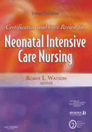 Certification and Core Review for Neonatal Intensive Care Nursing