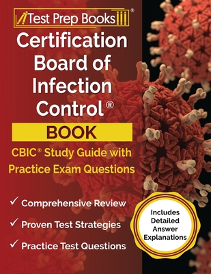 Certification Board of Infection Control Book: CBIC Study Guide and Practice Exam Questions [Includes Detailed Answer Explanations] - Tpb Publishing
