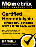 Certified Hemodialysis Technologist/Technician Exam Secrets Study Guide: Cht Test Review for the Certified Hemodialysis Technologist/Technician Exam