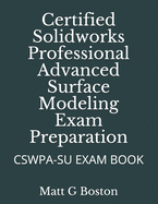 Certified Solidworks Professional Advanced Surface Modeling Exam Preparation: Cswpa-Su Exam Book