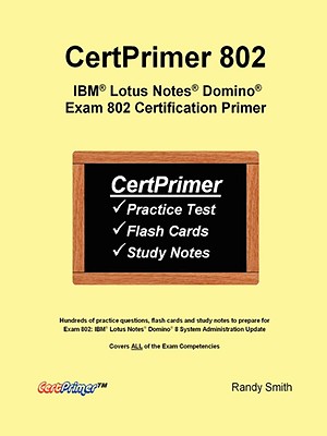 Certprimer 802: IBM Lotus Notes Domino Exam 802 Certification Primer - Smith, Randy
