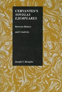 Cervantes's Novelas Ejemplares: Between History and Creativity