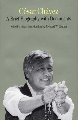 Cesar Chavez: A Brief Biography with Documents - Etulain, Richard W (Editor)