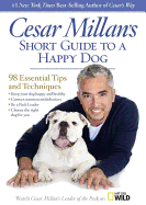 Cesar Millan's Short Guide to a Happy Dog: 98 Essential Tips and Techniques