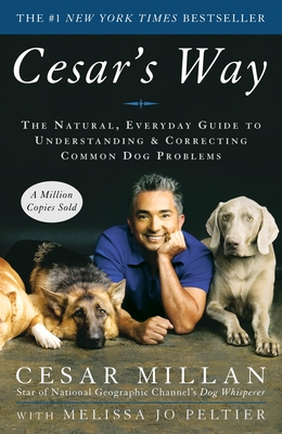 Cesar's Way: The Natural, Everyday Guide to Understanding and Correcting Common Dog Problems - Millan, Cesar, and Peltier, Melissa Jo