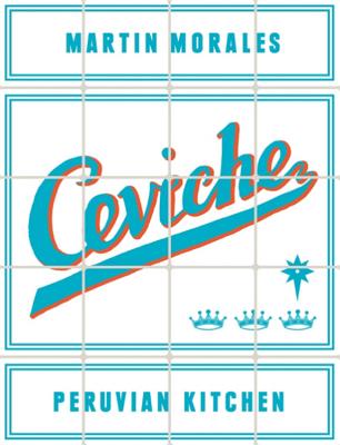 Ceviche: Peruvian Kitchen - Morales, Martin