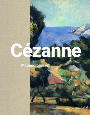 Cezanne: Metamorphoses - Eiling, Alexander (Editor), and Muller-Tamm, Pia (Preface by), and Betz, Juliane (Contributions by)