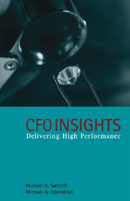 CFO Insights: Delivering High Performance - Sutcliff, Michael R, and Donnellan, Michael