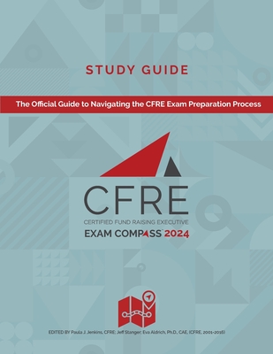 CFRE Exam Compass Study Guide 2024 - Jenkins, Paula (Editor), and Aldrich, Eva (Editor), and Stanger, Jeff (Editor)
