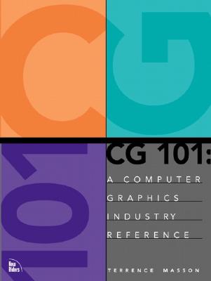 CG 101: A Computer Graphics Industry Reference - Masson, Terrence