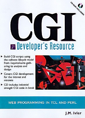 CGI Developer's Resource: Web Programming in TCL and Perl - Ivler, J. M.