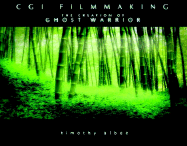 CGI Short Filmmaking: The Creation of Ghost Warrior