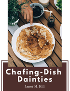 Chafing-Dish Dainties: With Illustrations Of Original Dishes