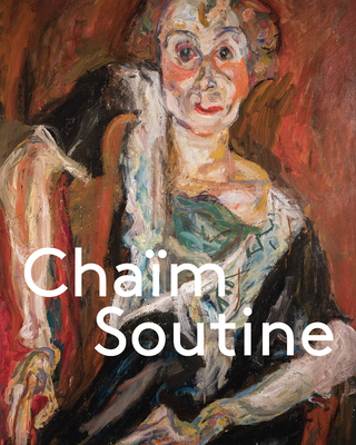 Chaim Soutine: Against the Current - Gaensheimer, Susanne (Editor), and Meyer-B�ser, Susanne (Editor), and Bernardi, Claire (Text by)
