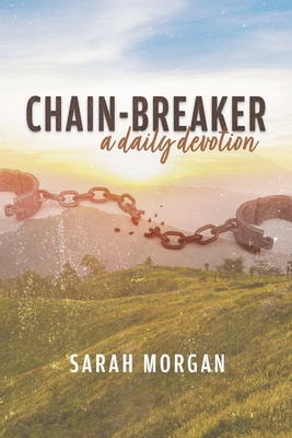 Chain-Breaker: A Daily Devotion - Morgan, Sarah