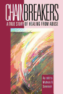 Chainbreakers: A True Story of Healing from Abuse