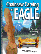 Chainsaw Carving an Eagle: A Complete Step-By-Step Guide