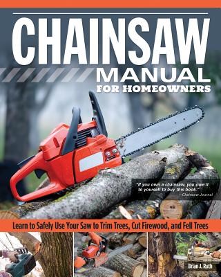 Chainsaw Manual for Homeowners - Ruth, Brian J.