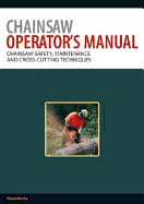 Chainsaw Operator's Manual: Chainsaw Safety, Maintenance and Cross-cutting Techniques