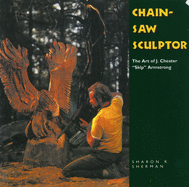 Chainsaw Sculptor: The Art of J. Chester "Skip" Armstrong
