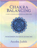 Chakra Balancing: A Guide to Healing and Awakening Your Energy Body